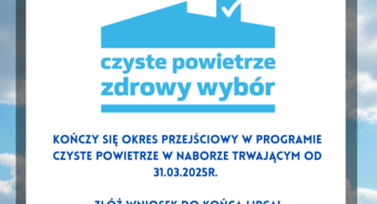 Kończy się okres przejściowy w programie Czyste Powietrze w naborze trwającym od 31.03.2025 r. Złóż wniosek do końca lipca!