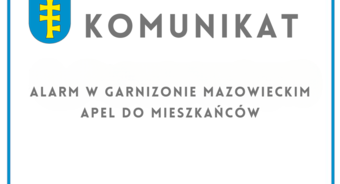 Alarm w garnizonie mazowieckim i apel do mieszkańców