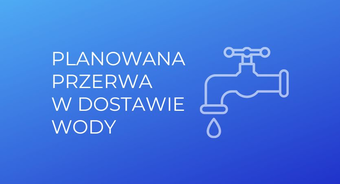 Komunikat w sprawie przerwy w dostawie wody